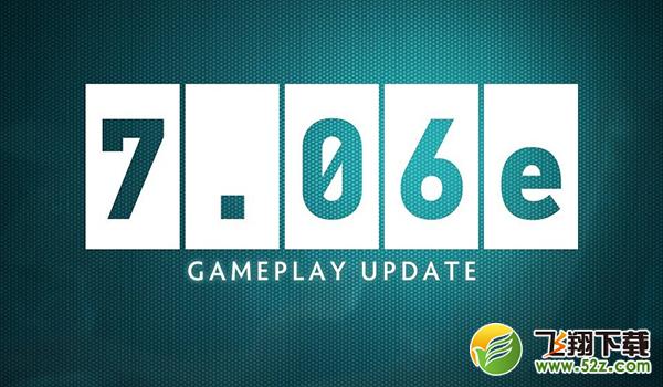 dota2 7.06e改动日志一览 dota2 7.06e更新日志介绍